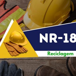 NR 18 - SEGURANÇA NA CONSTRUÇÃO CIVIL- RECICLAGEM
